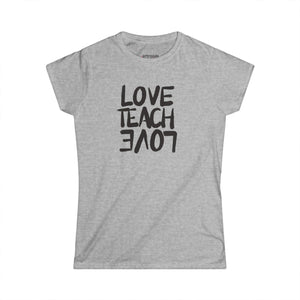 Love Teach Love Women's Softstyle Tee - Inspirational Shirt for Teachers, Gift, Summer Casual Wear, Classroom Style, Teacher Appreciation