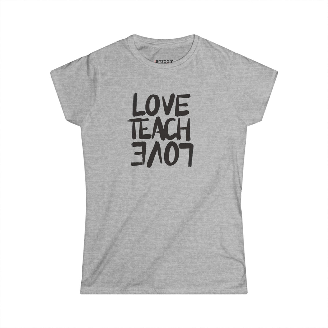 Love Teach Love Women's Softstyle Tee - Inspirational Shirt for Teachers, Gift, Summer Casual Wear, Classroom Style, Teacher Appreciation